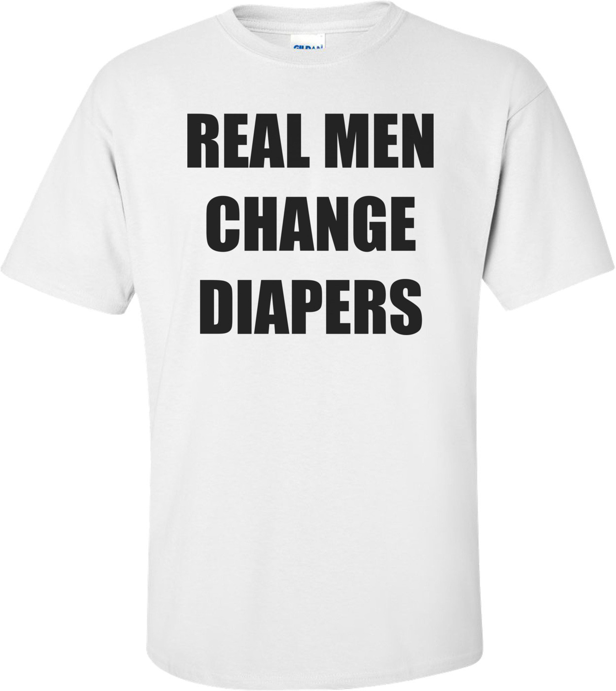 REAL MEN CHANGE DIAPERS Shirt