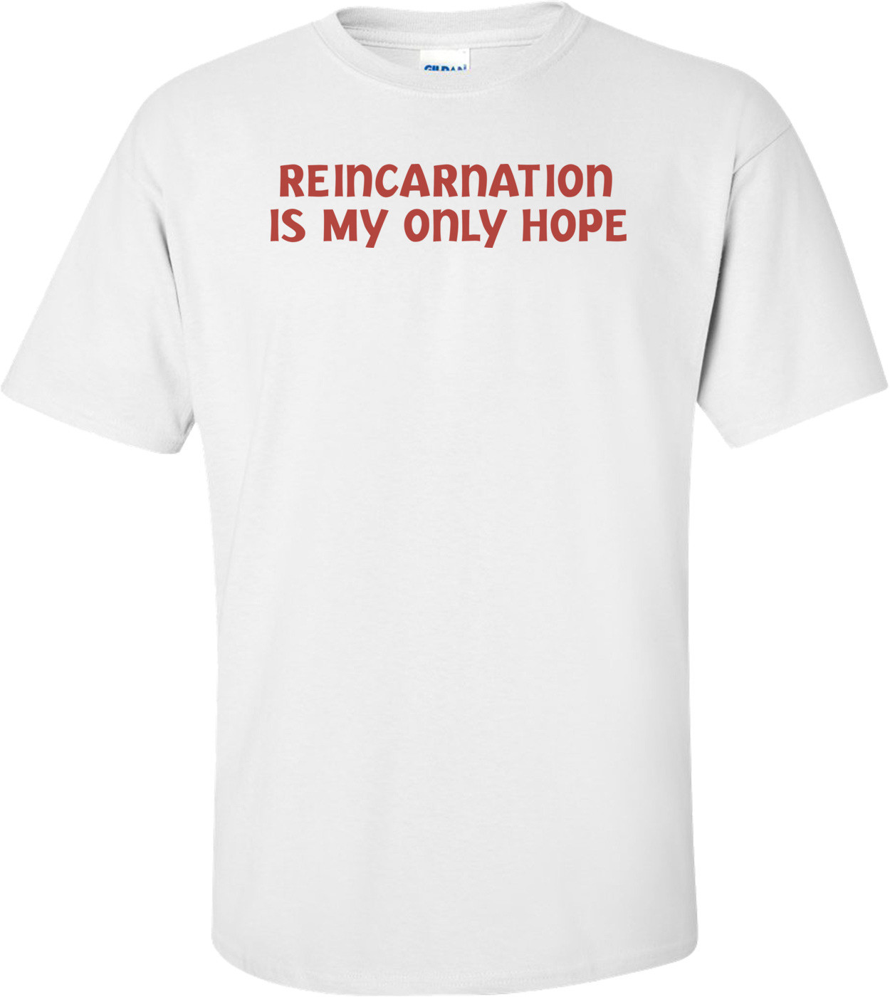 Reincarnation Is My Only Hope T-shirt