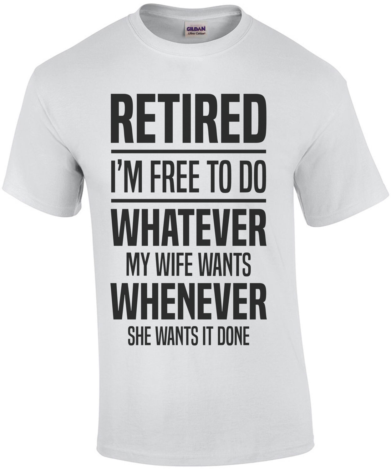 Retired - I'm free to do whatever my wife wants whenever she wants it done - funny retirement t-shirt