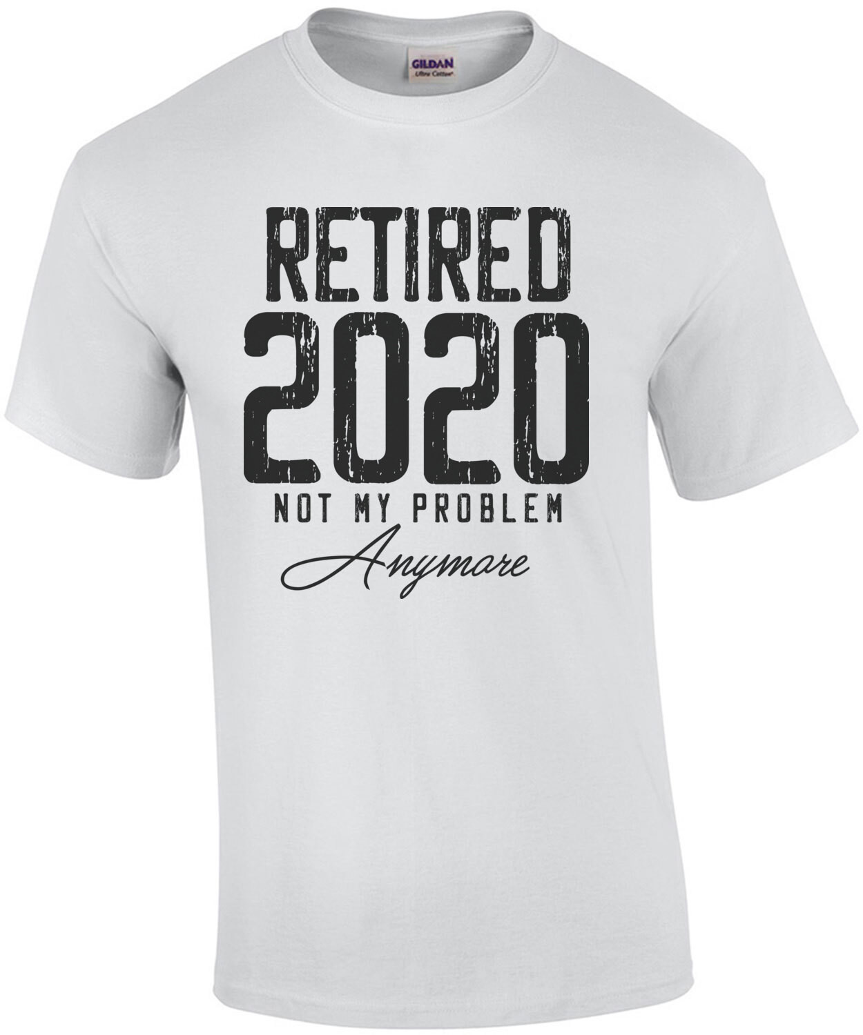 Retired 2020 - Not my problem anymore - retirement t-shirt