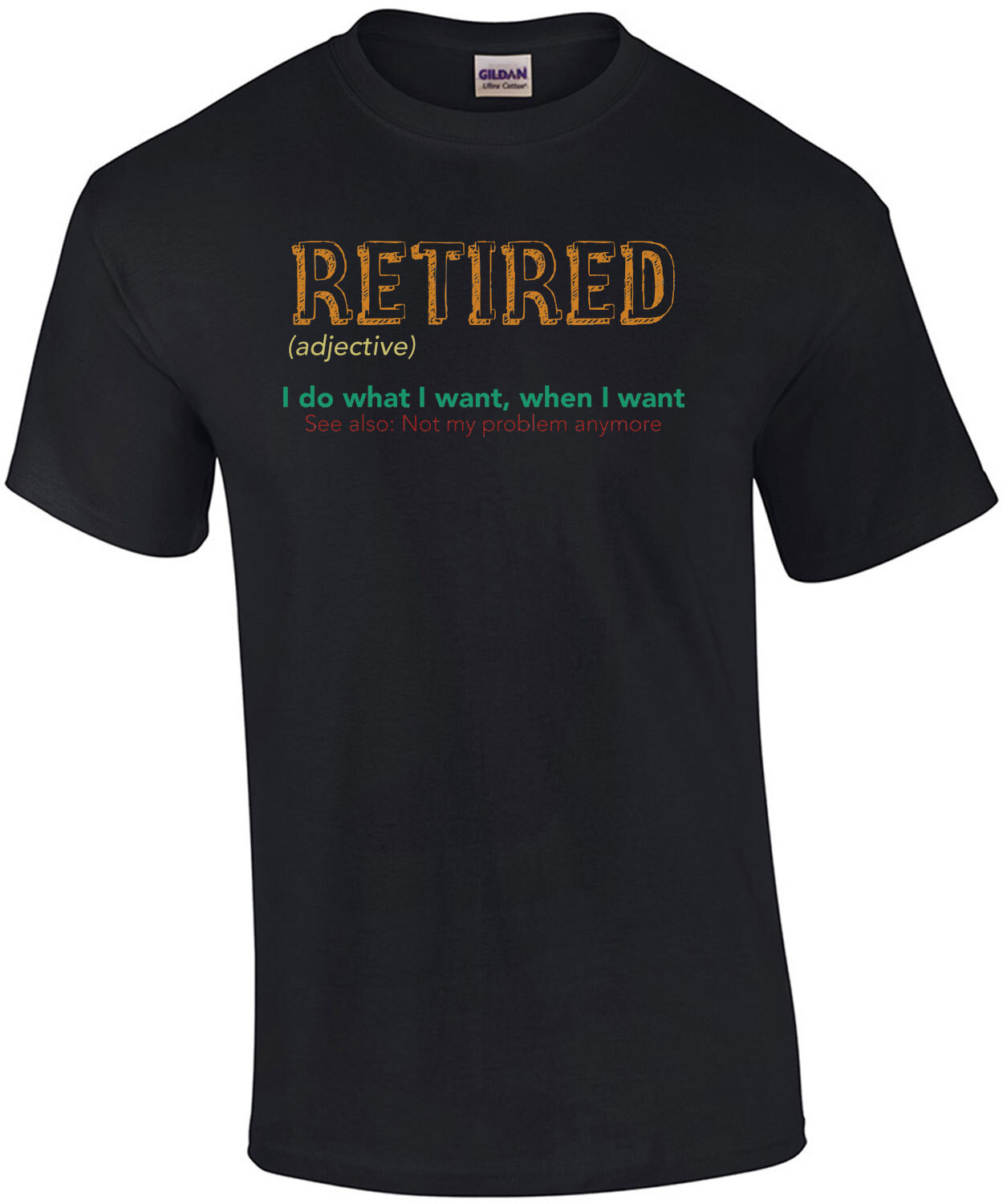 Retired (adjective) - I do what I want, when I want - See also: Not my problem anymore - funny retirement t-shirt 