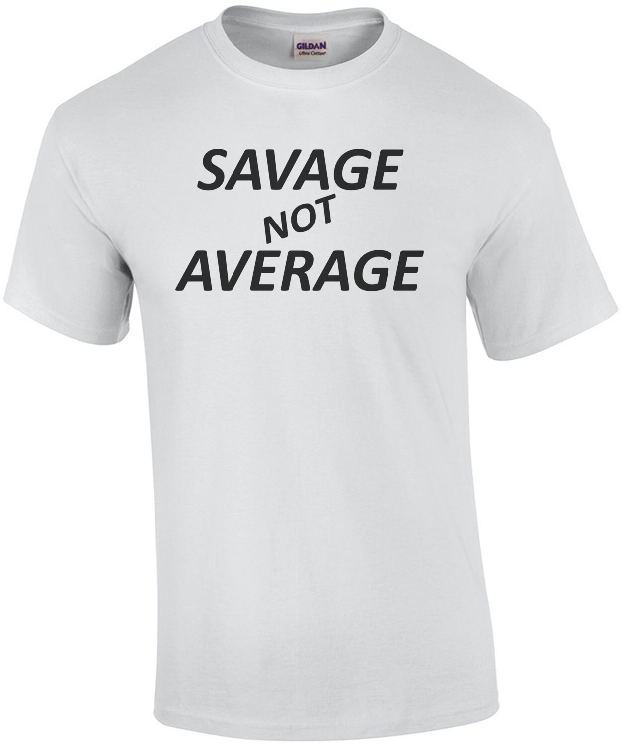 Savage Not Average - Funny T-Shirt