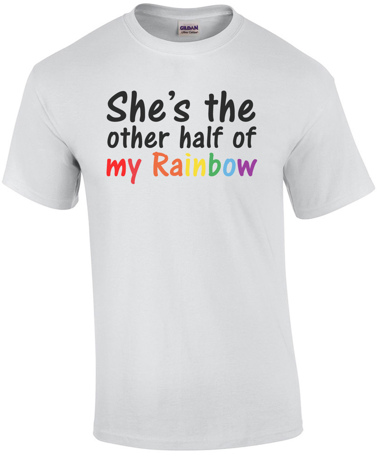 She's the other half of my rainbow - gay pride t-shirt