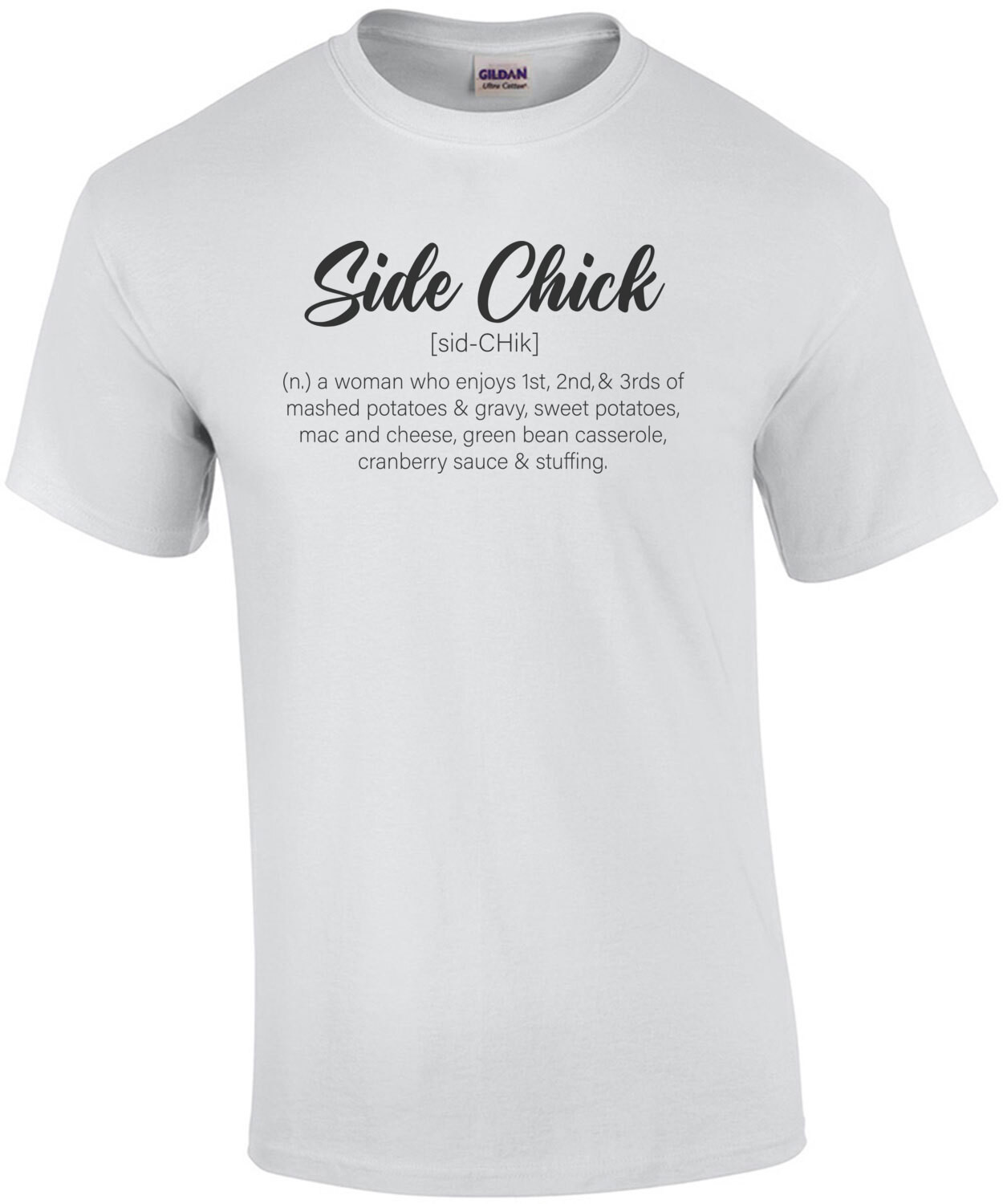 Side Chick - A women who enjoys all the sides - funny ladies thanksgiving t-shirt