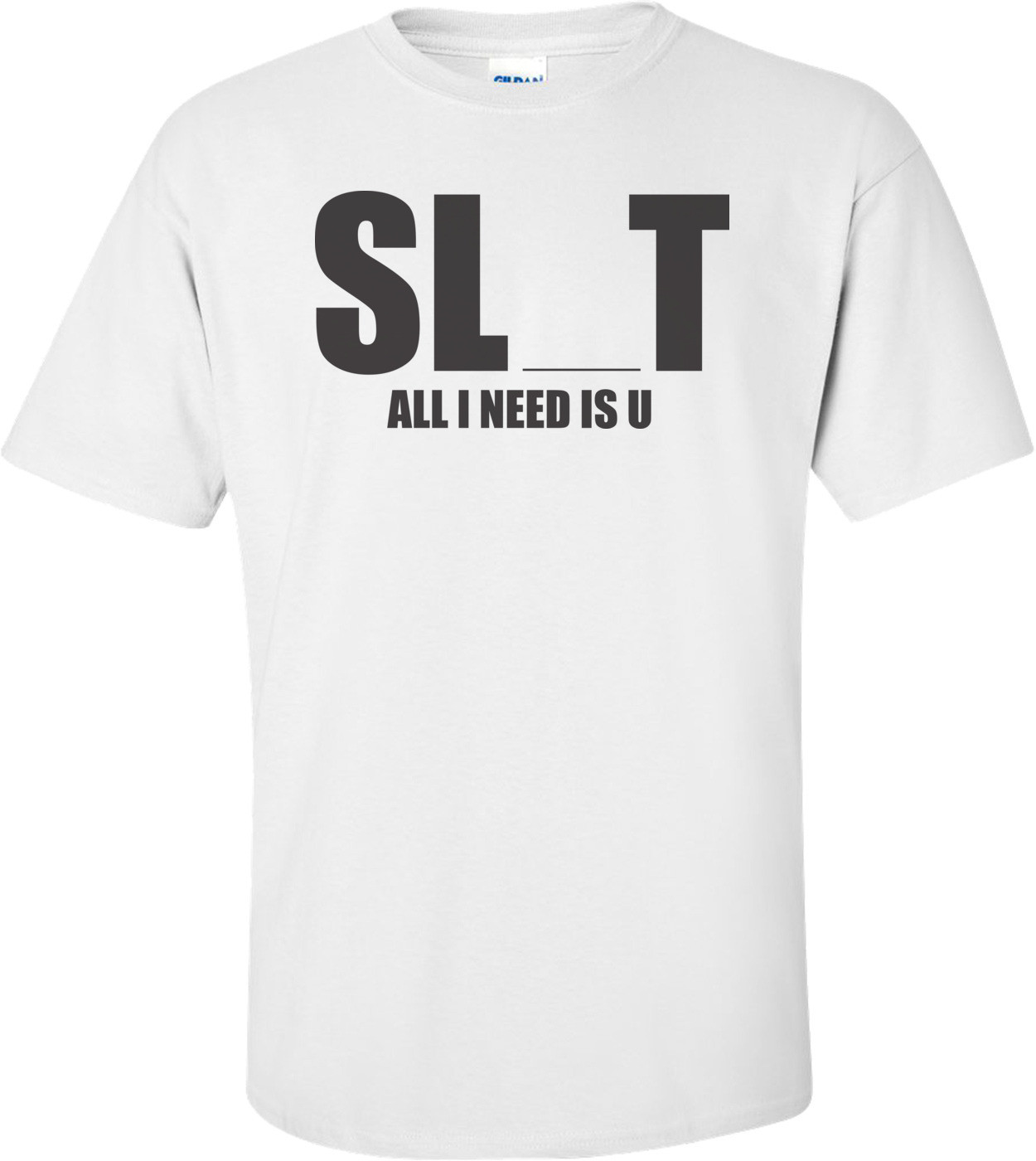 Sl T All I Need Is U T-shirt