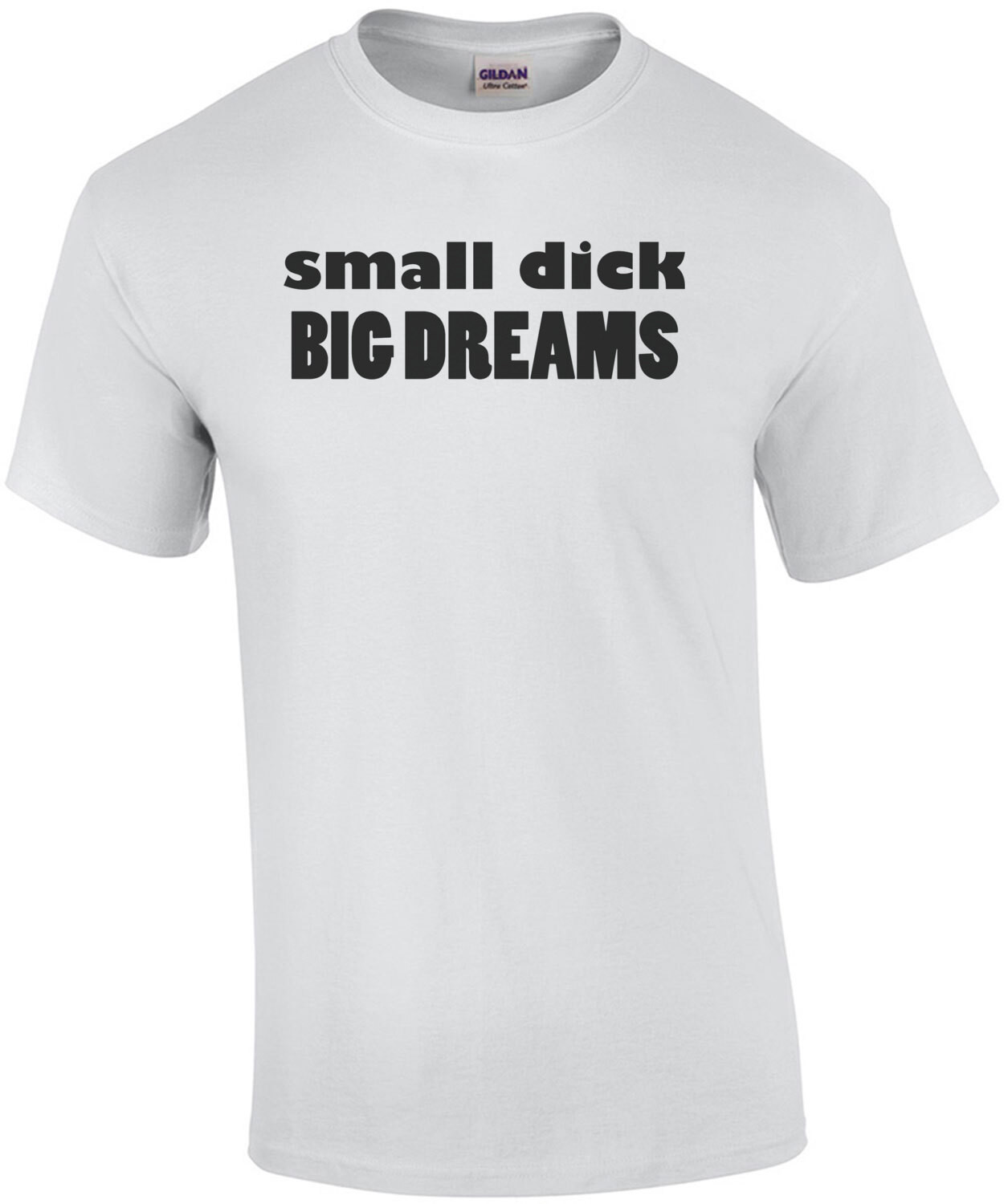 Small Dick Big Dreams Funny Offensive Shirt
