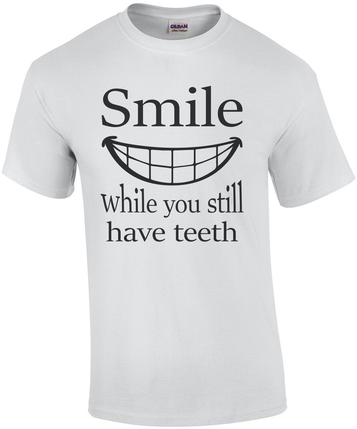 Smile While You Still Have Teeth Shirt