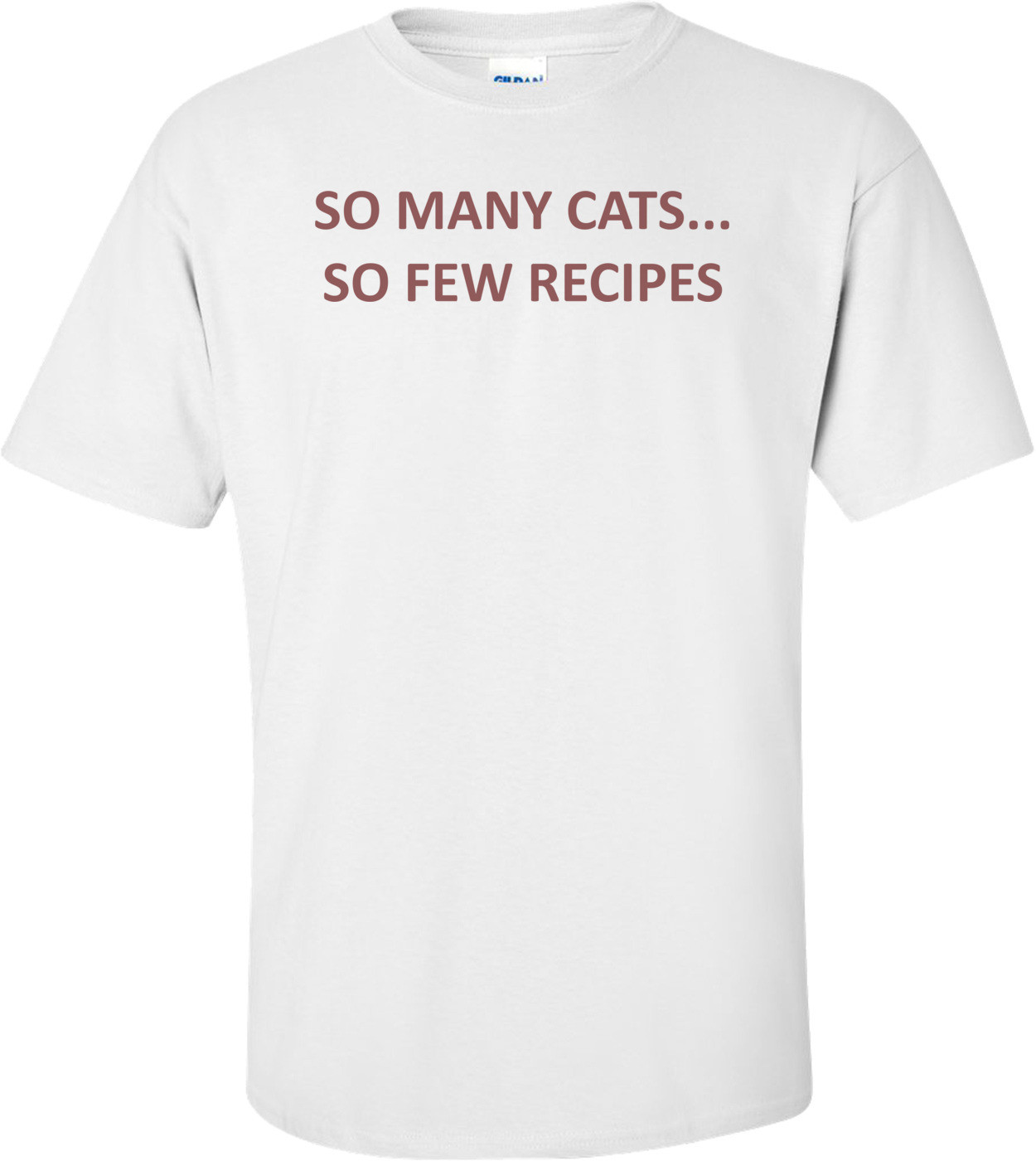 SO MANY CATS... SO FEW RECIPES Shirt