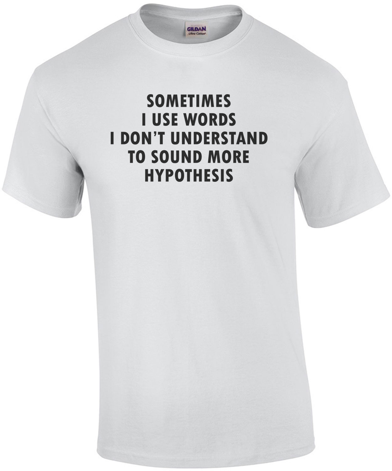 Sometimes I Use Words I Don't Understand To Sound Hypothesis shirt
