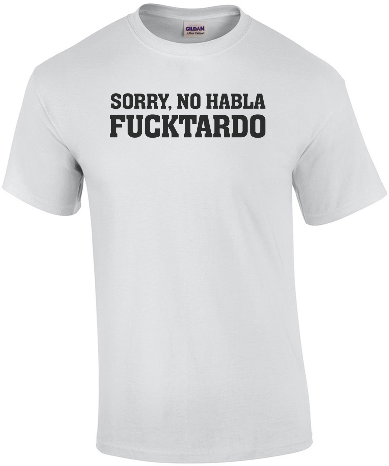 Sorry, no habla fucktardo - funny t-shirt