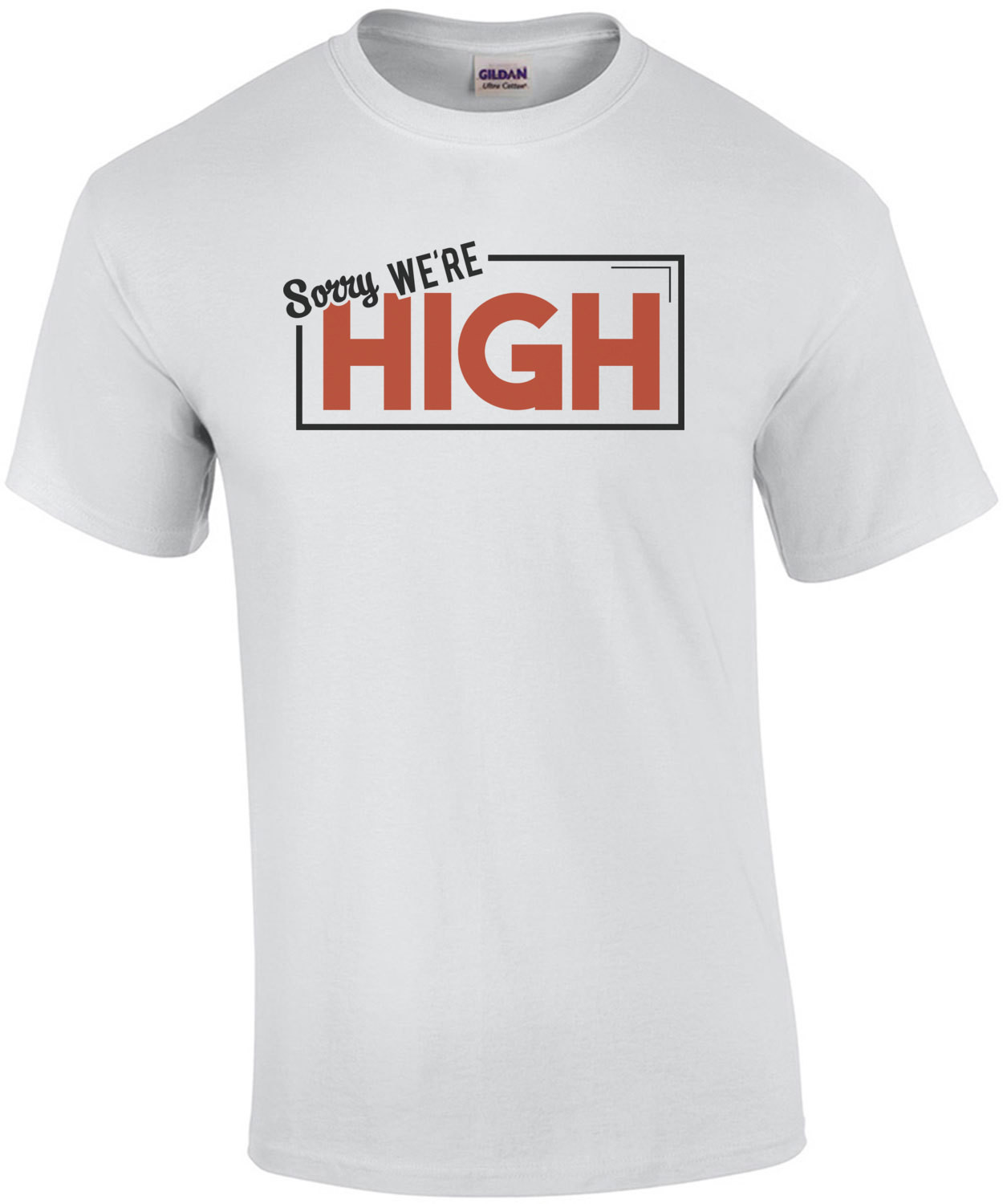 Sorry, we're high - weed marijuana t-shirt