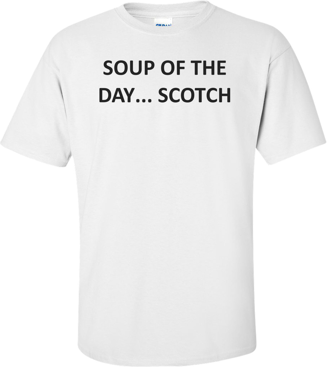 SOUP OF THE DAY... SCOTCH Shirt