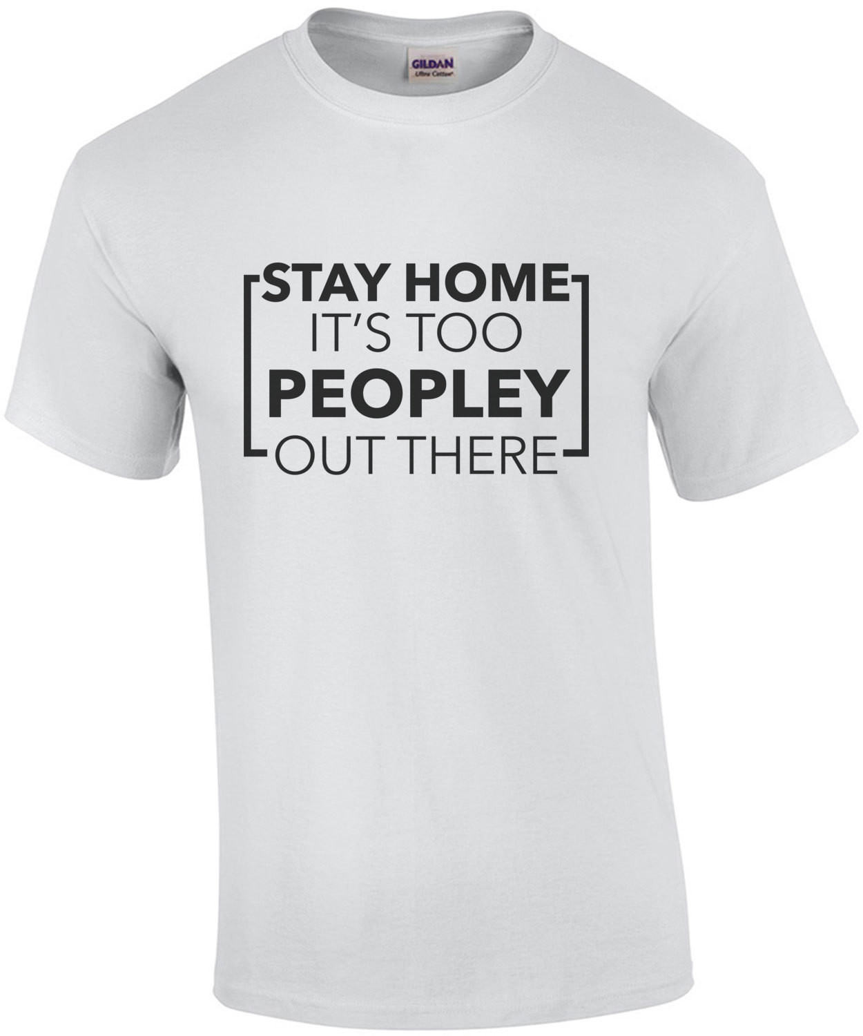 Stay Home it's too peopley out there - funny t-shirt