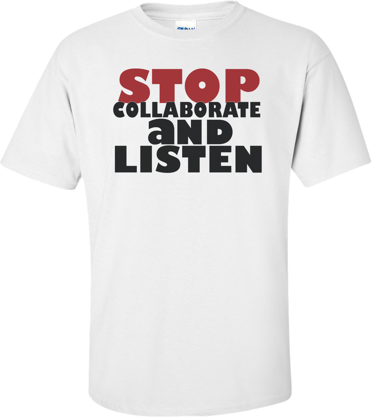Stop Collaborate And Listen T-shirt