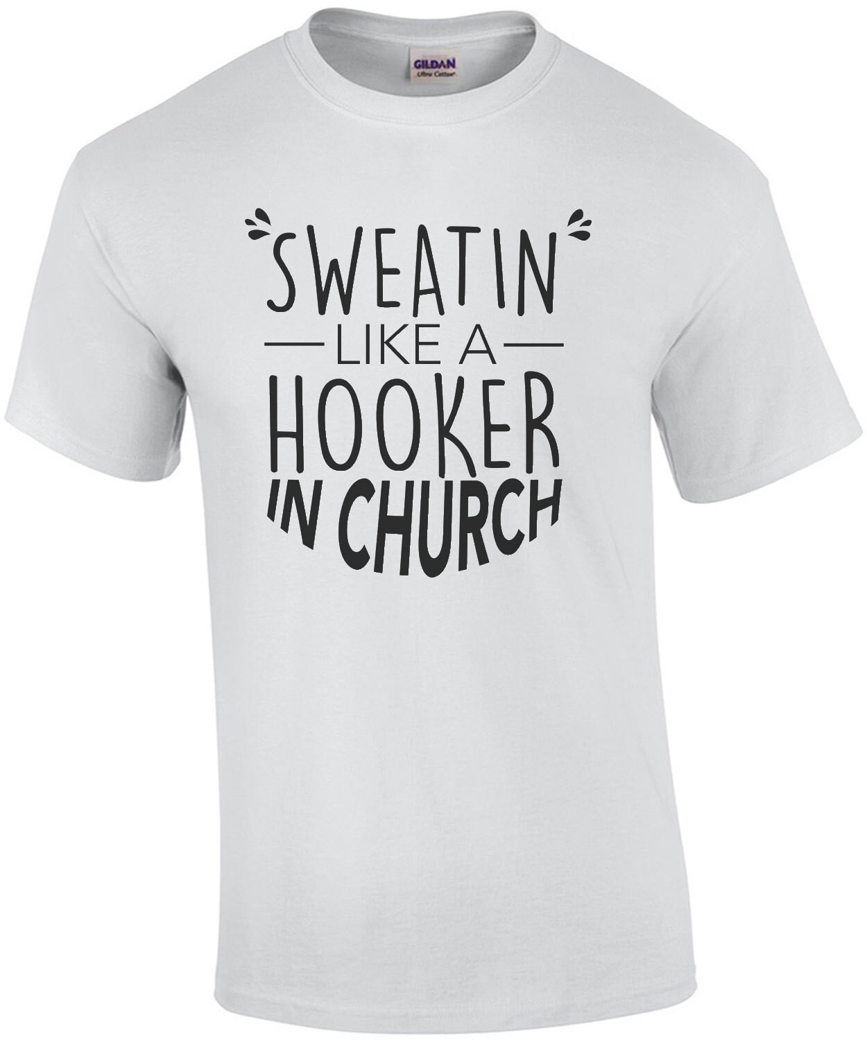 Sweatin like a hooker in church - funny work out t-shirt / exercise t-shirt