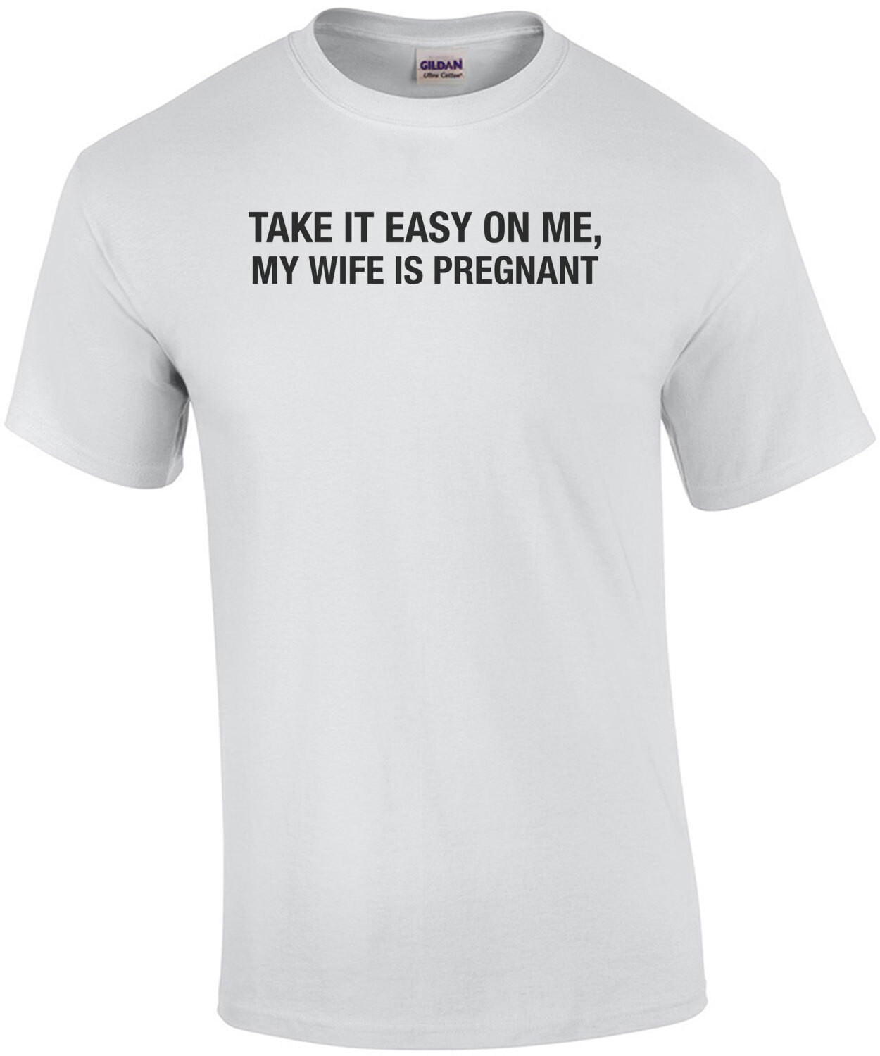 Take it Easy on Me My Wife is Pregnant Shirt