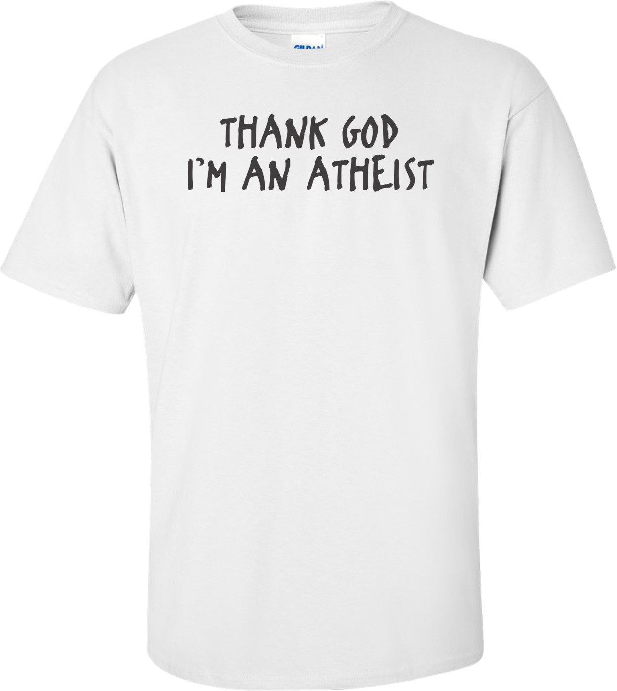 Thank God I'm An Atheist T-shirt