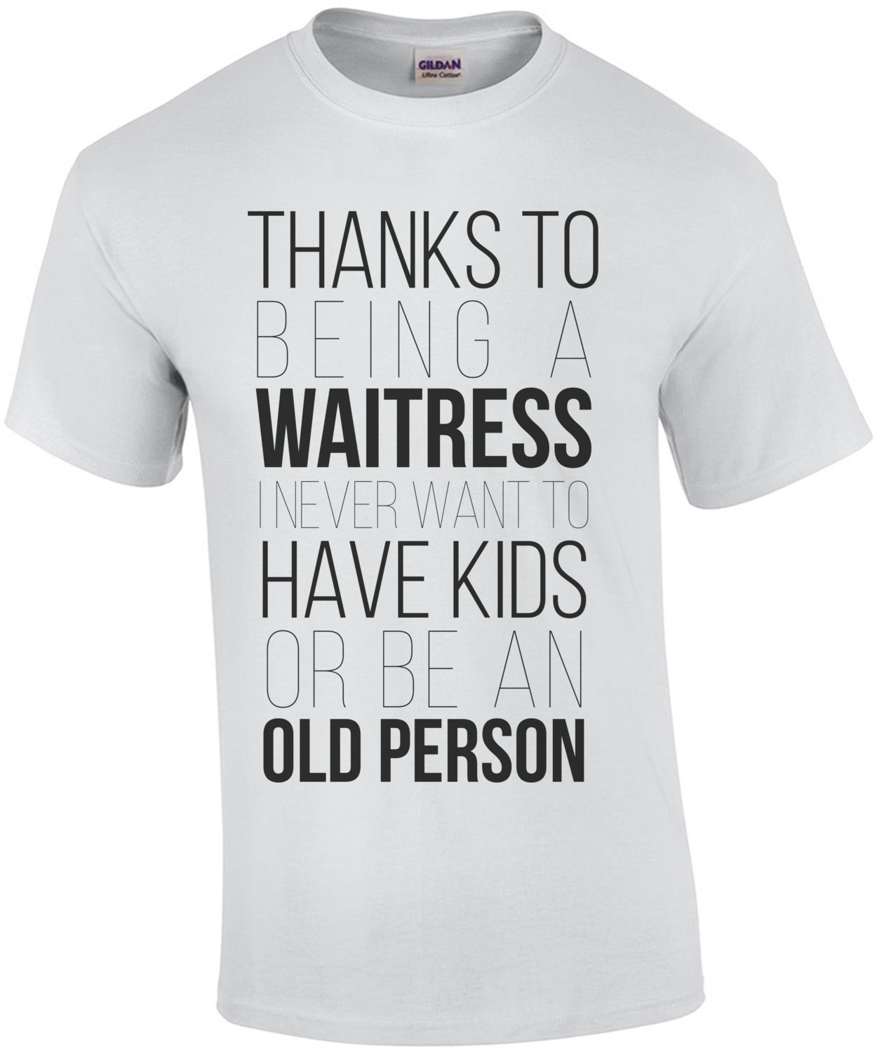 Thanks to being a waitress I never want to have kids or be an old person. Funny waitress / server t-shirt