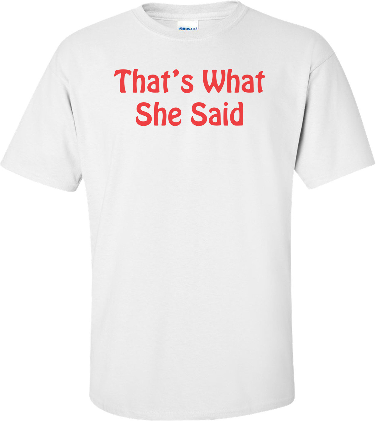 That's What She Said T-shirt 