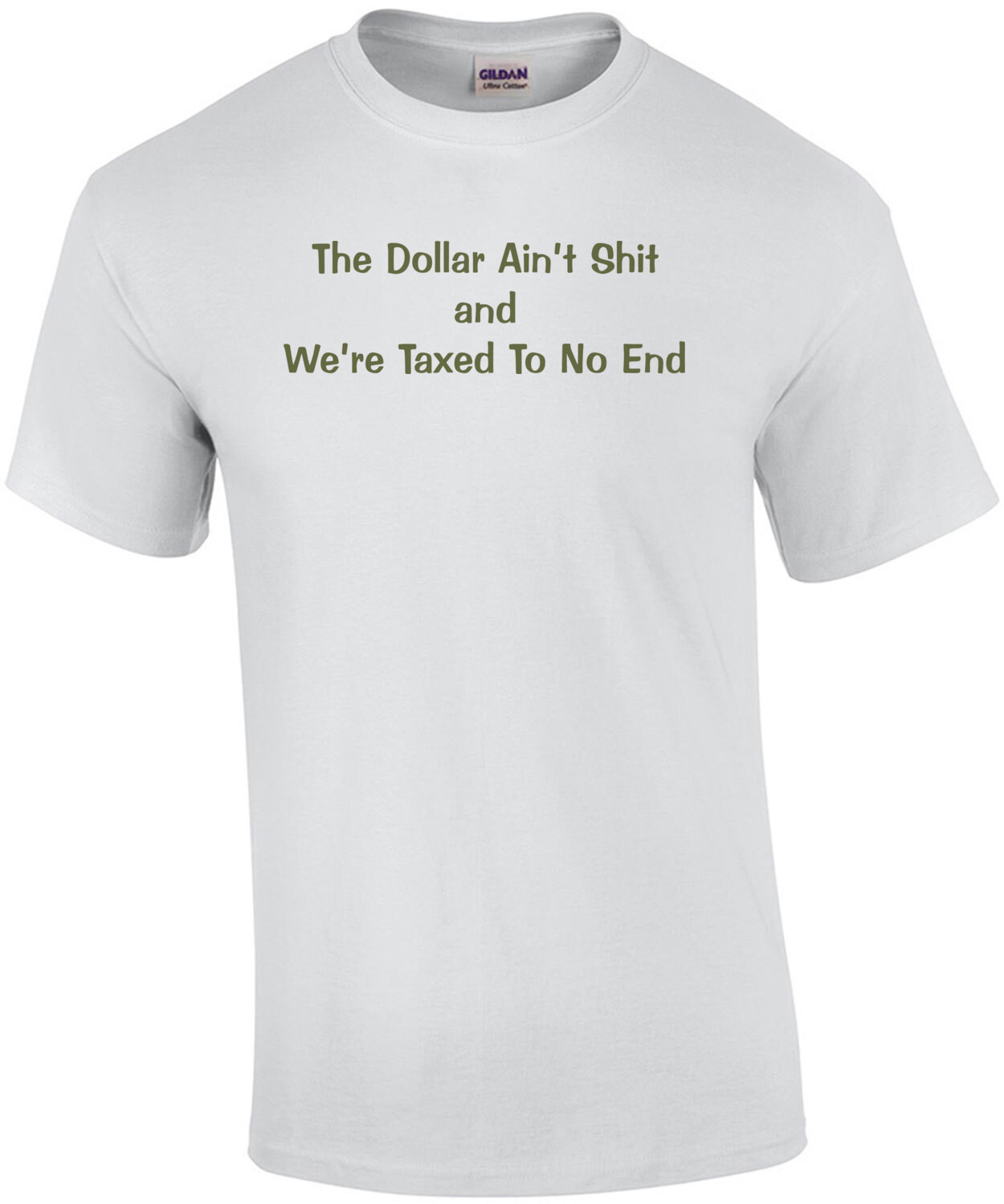 The Dollar Ain't Shirt and We're Taxed To No End Political T-Shirt