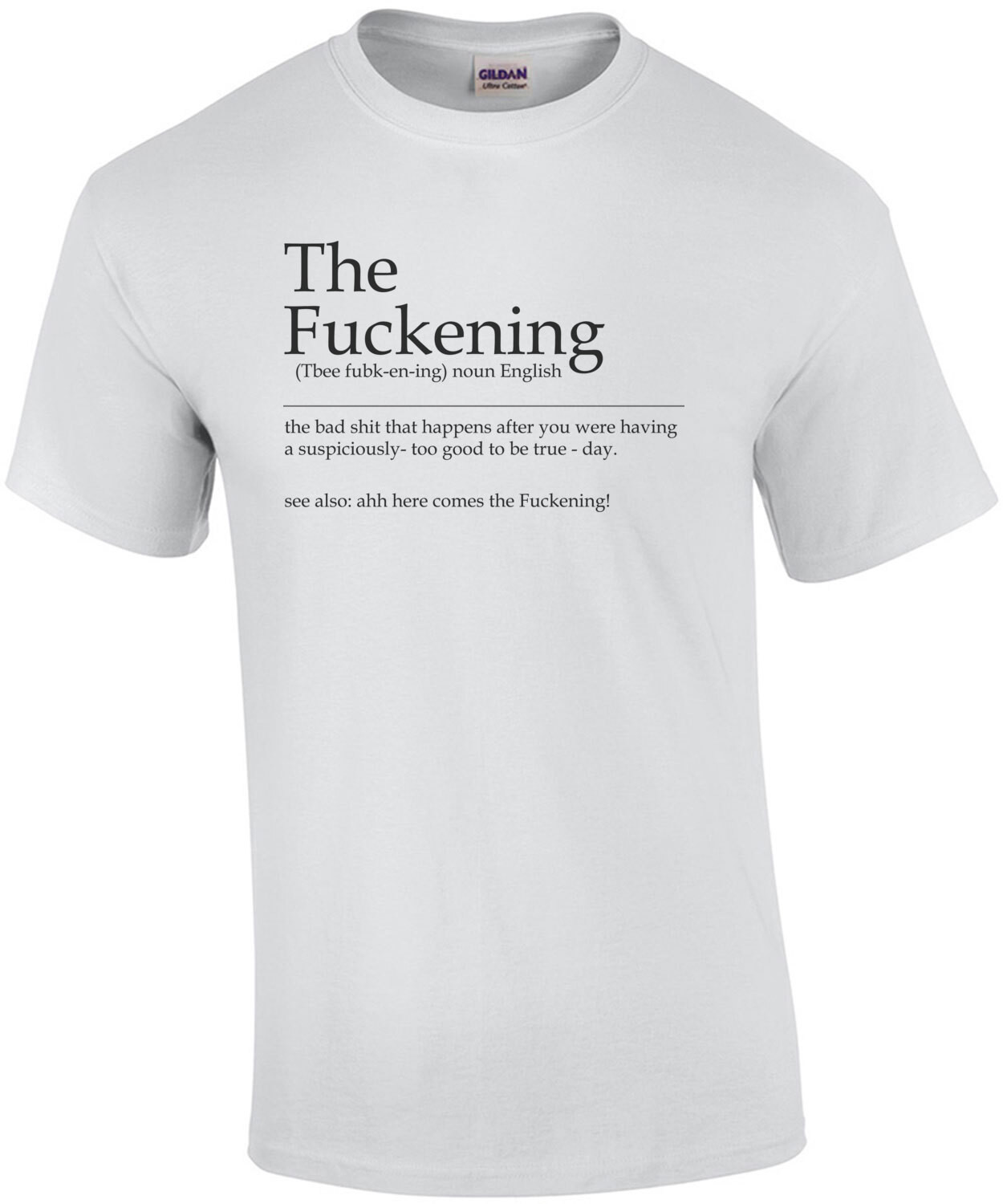 The Fuckening - the bad shit that happens after you were having a too good to be true day. Funny T-Shirt