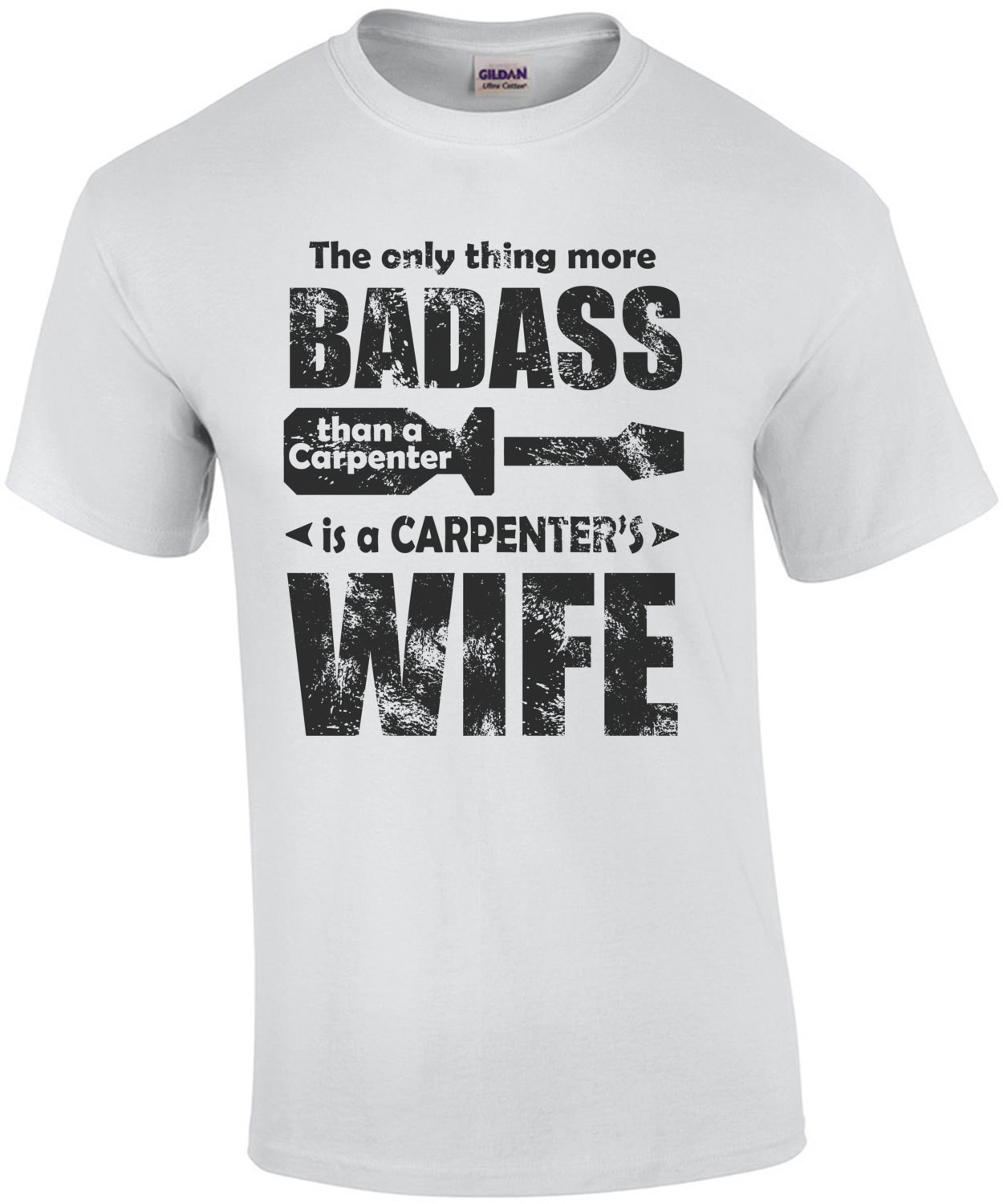 The Only Thing More Badass Than A Carpenter Is A Carpenters Wife T-Shirt