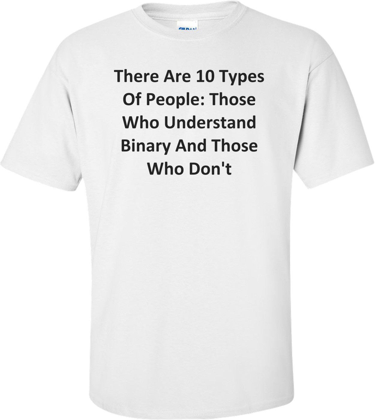 There Are 10 Types Of People: Those Who Understand Binary And Those Who Don't T-Shirt