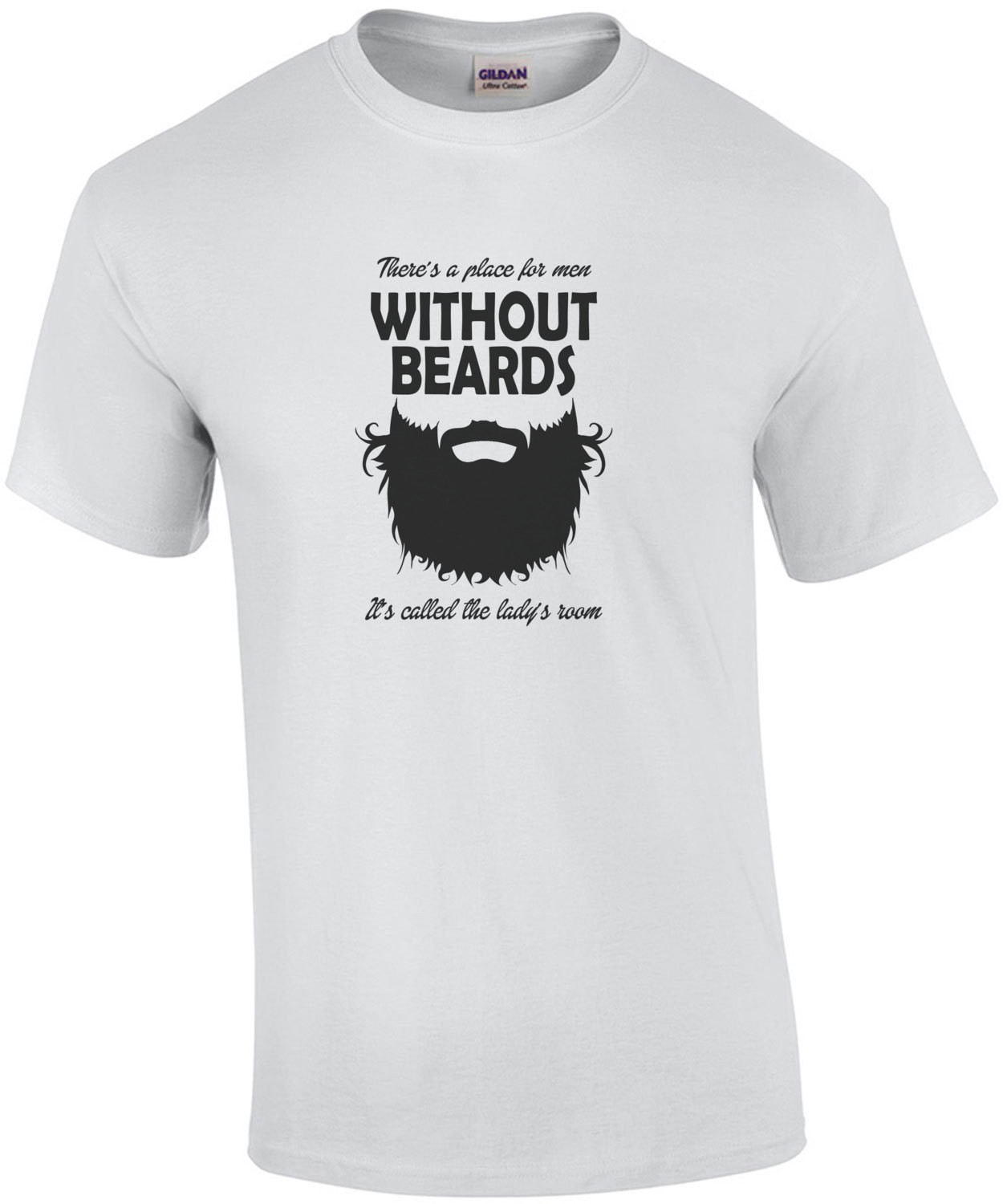 Theres A Place For Men Without Beards It's Called The Ladys Room T-Shirt