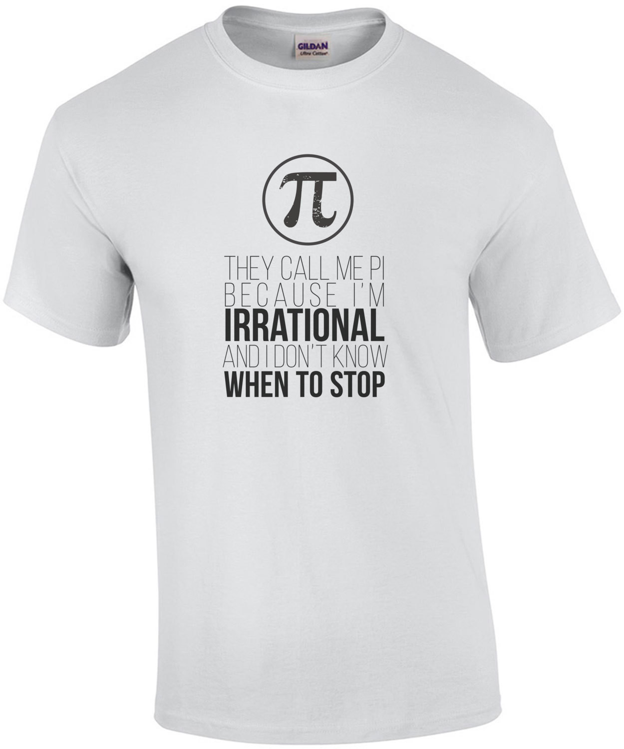 They call me Pi because I'm irrational and I don't know when to stop - funny pi t-shirt