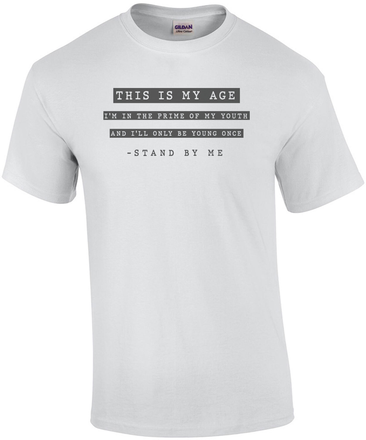 This is my age I'm in the prime of my youth and I'll only be young once - stand by me - 80's t-shirt