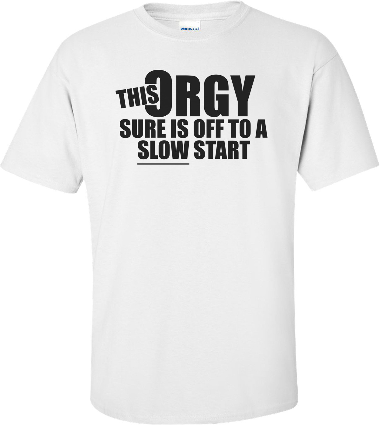 This Orgy Sure Is Off To A Slow Start Funny T-shirt