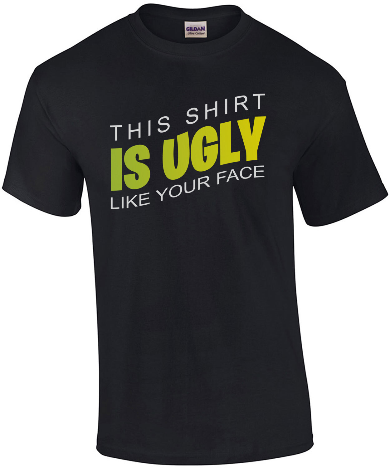 This shirt is ugly like your face - funny t-shirt