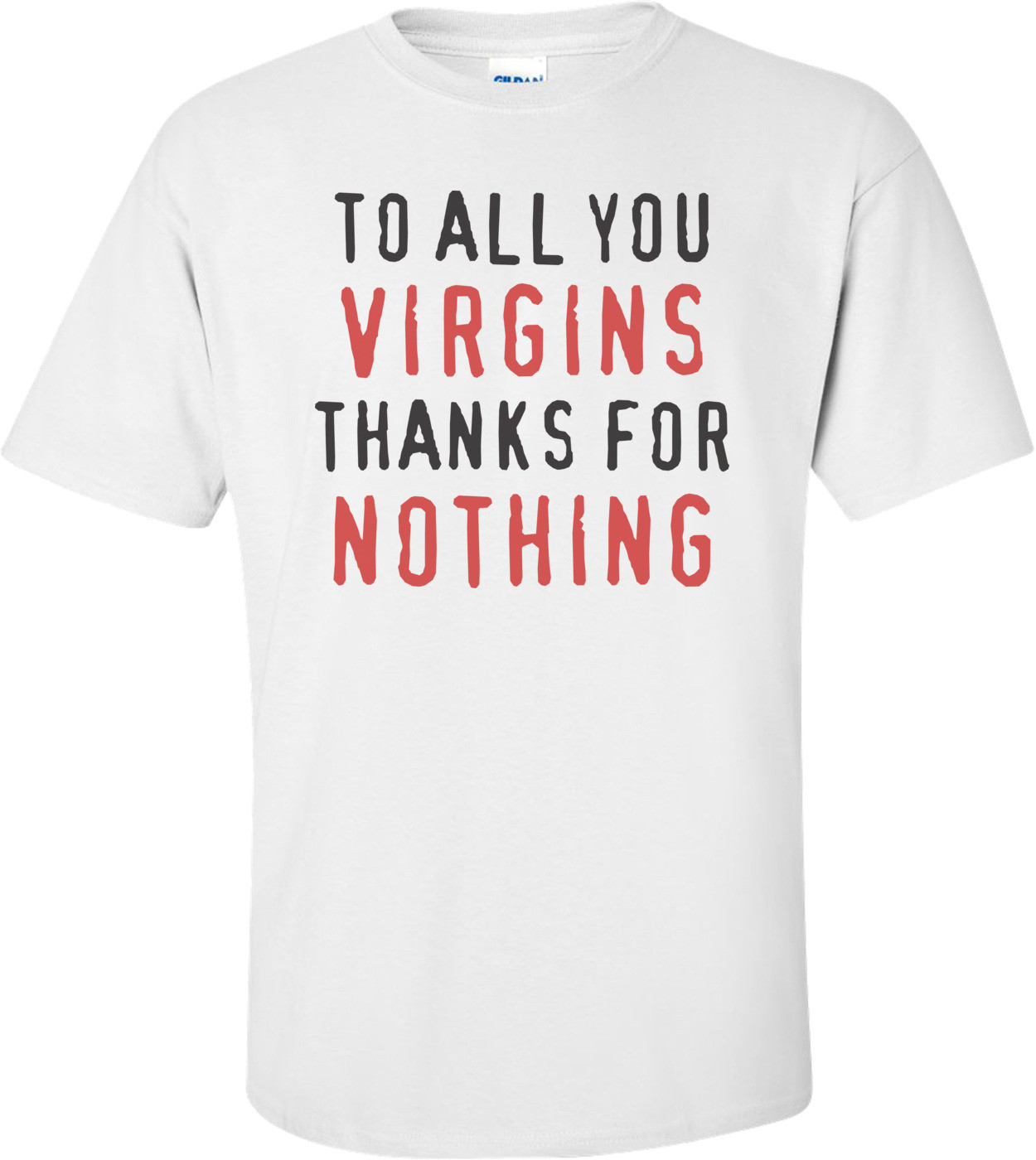 To All You Virgins, Thanks For Nothing T-Shirt