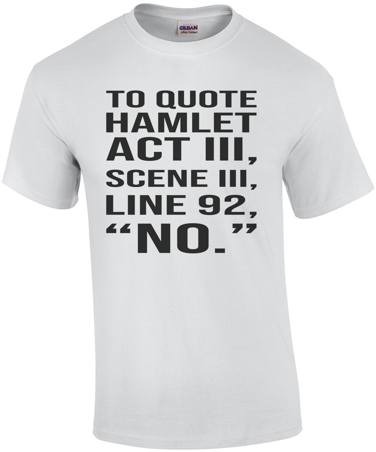 To quote hamlet act III, Scene III, Line 92, " NO." Funny Hamlet - William Shakespeare T-Shirt