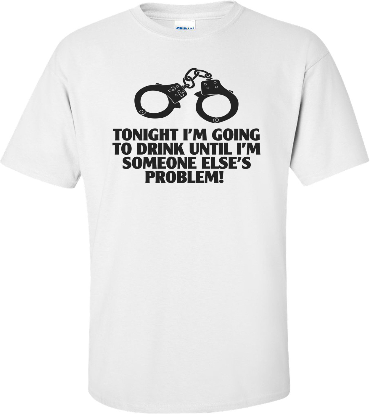 Tonight I'm Going To Drink Until I'm Someone Else's Problem Funny Drinking Shirt