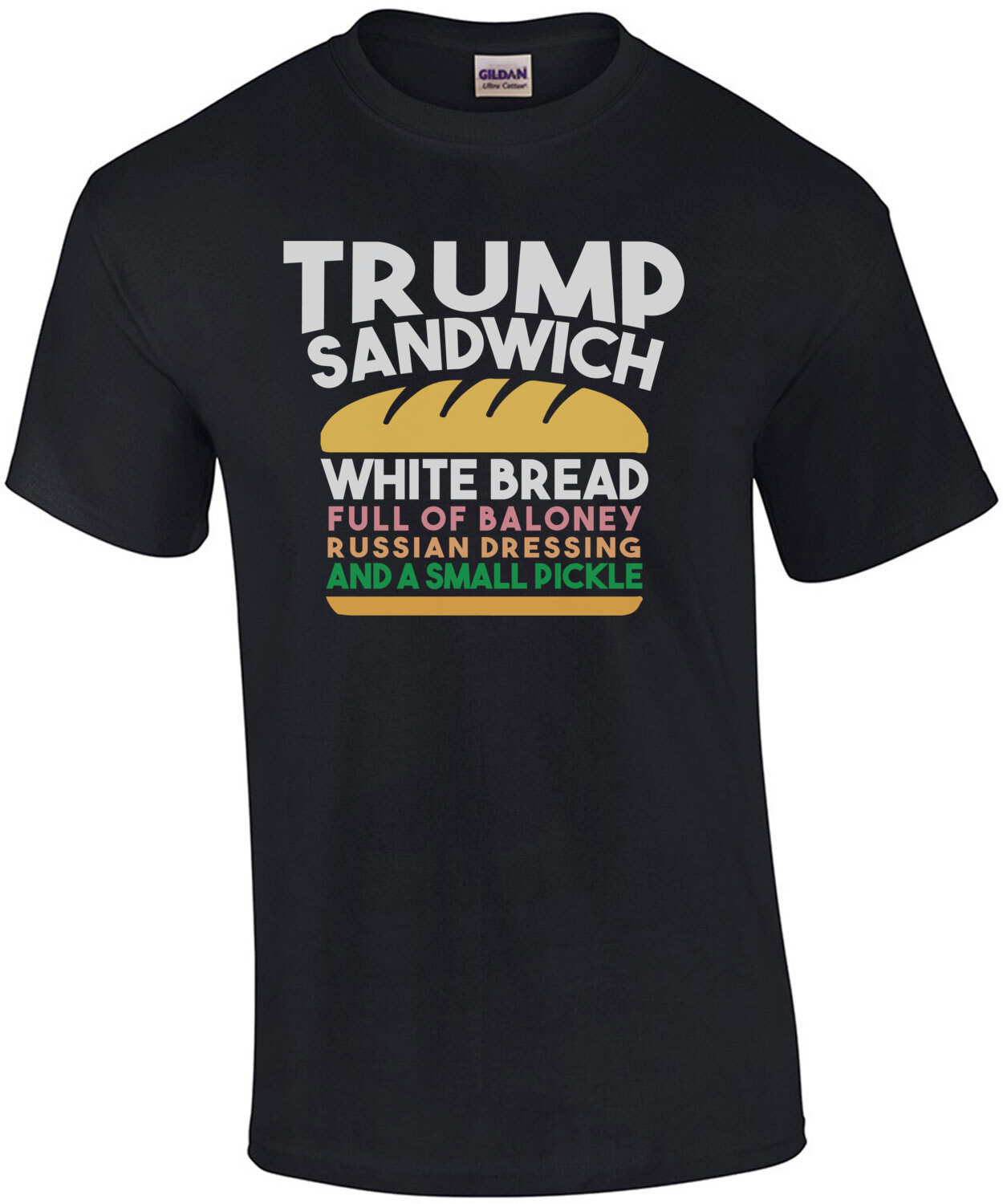 Trump Sandwich - White Bread, Full of Baloney, Russian Dressing, and a small pickly - anti trump t-shirt