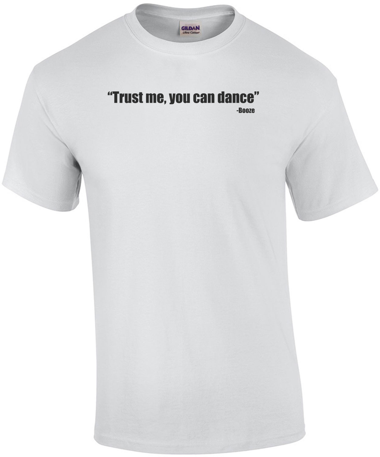 Trust Me You Can Dance - Booze Shirt