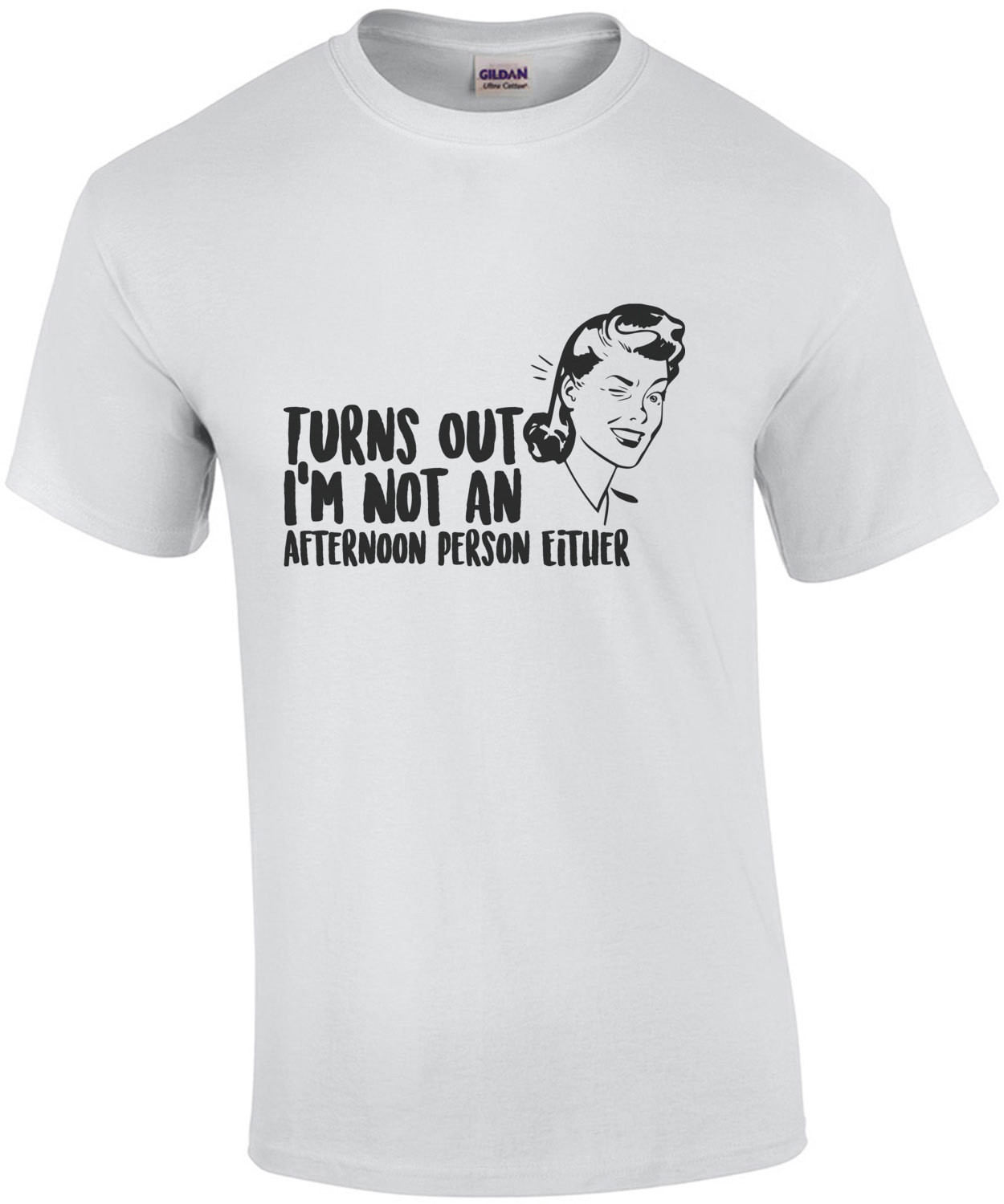 Turns out I'm not an afternoon person either - funny sarcastic t-shirt