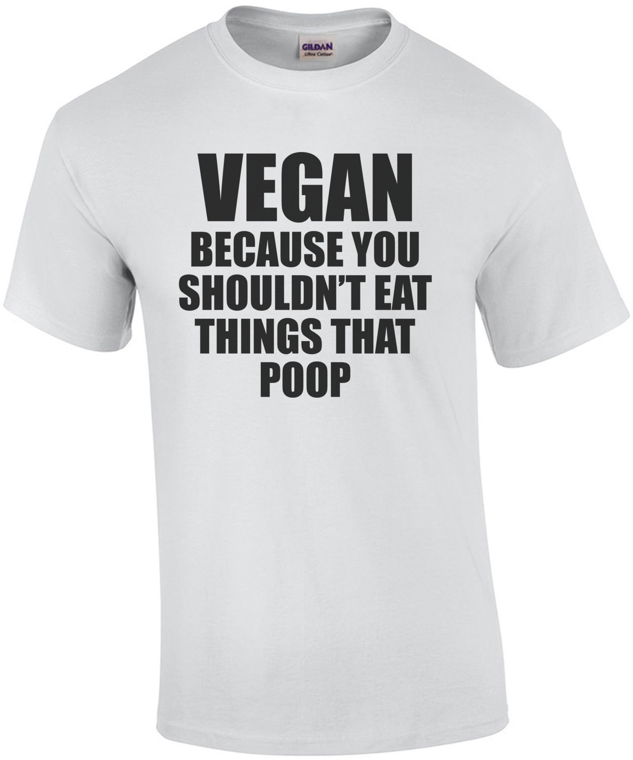Vegan Because You Shouldnt Eat Things That Poop T-Shirt
