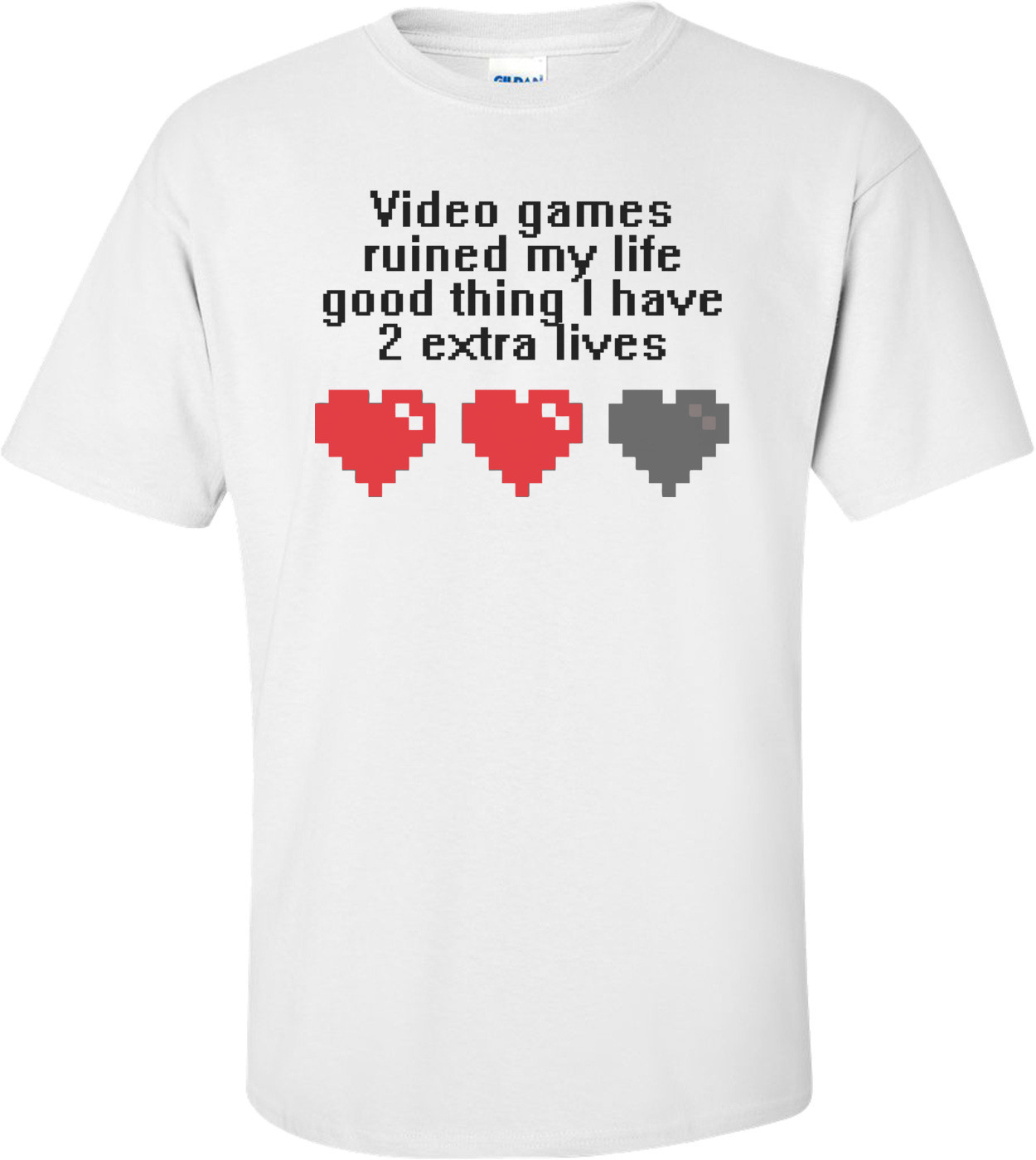 Video Games Ruined My Life Good Thing I Have 2 Extra Lives Gaming Shirt