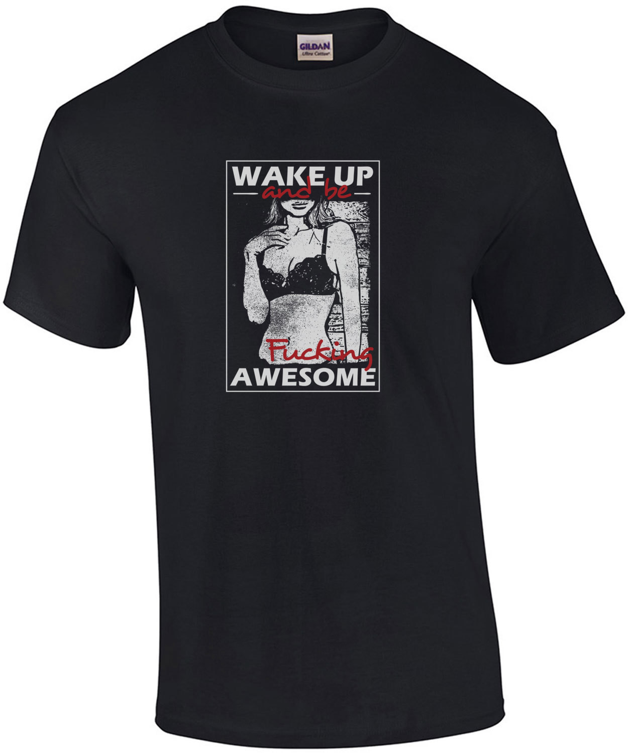 Wake Up And Be Fucking Awesome Sexy T-Shirt