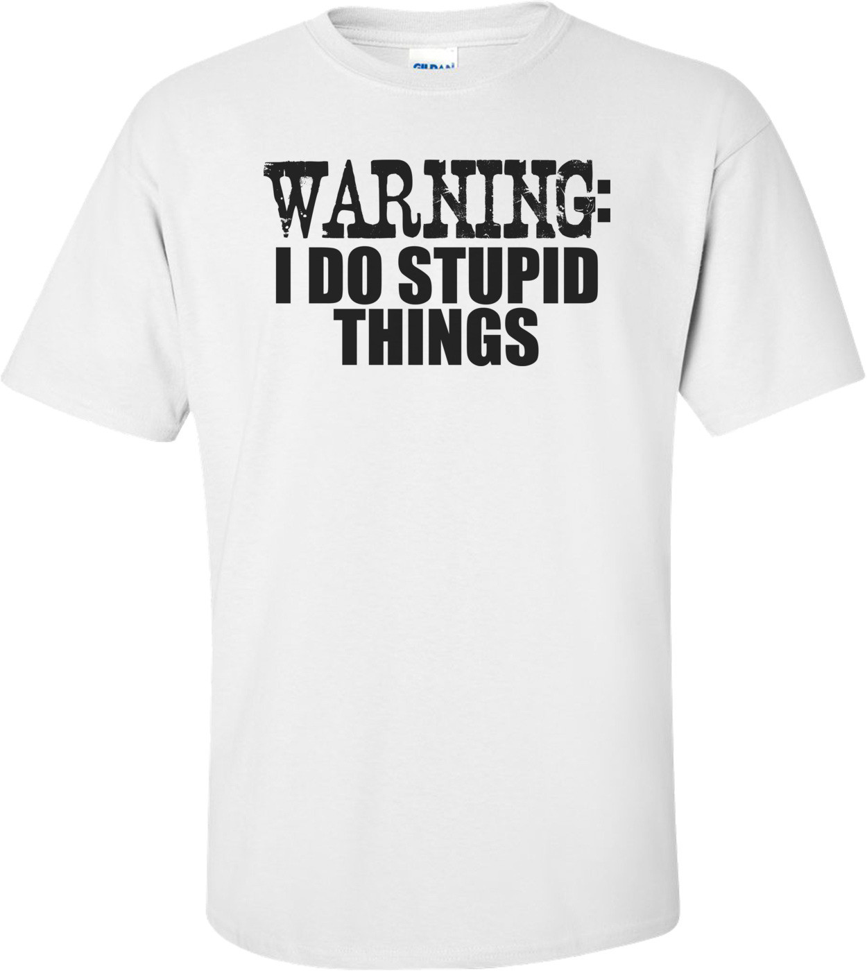 Warning: I Do Stupid Things T-shirt