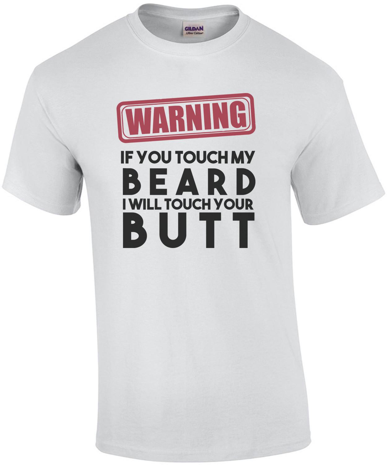 Warning if you touch my beard I will touch your butt - beard t-shirt