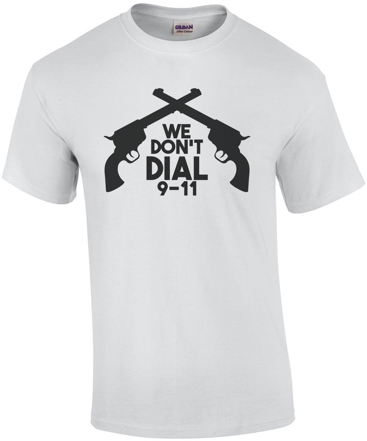 We don't dial 911 - Pro Gun T-Shirt