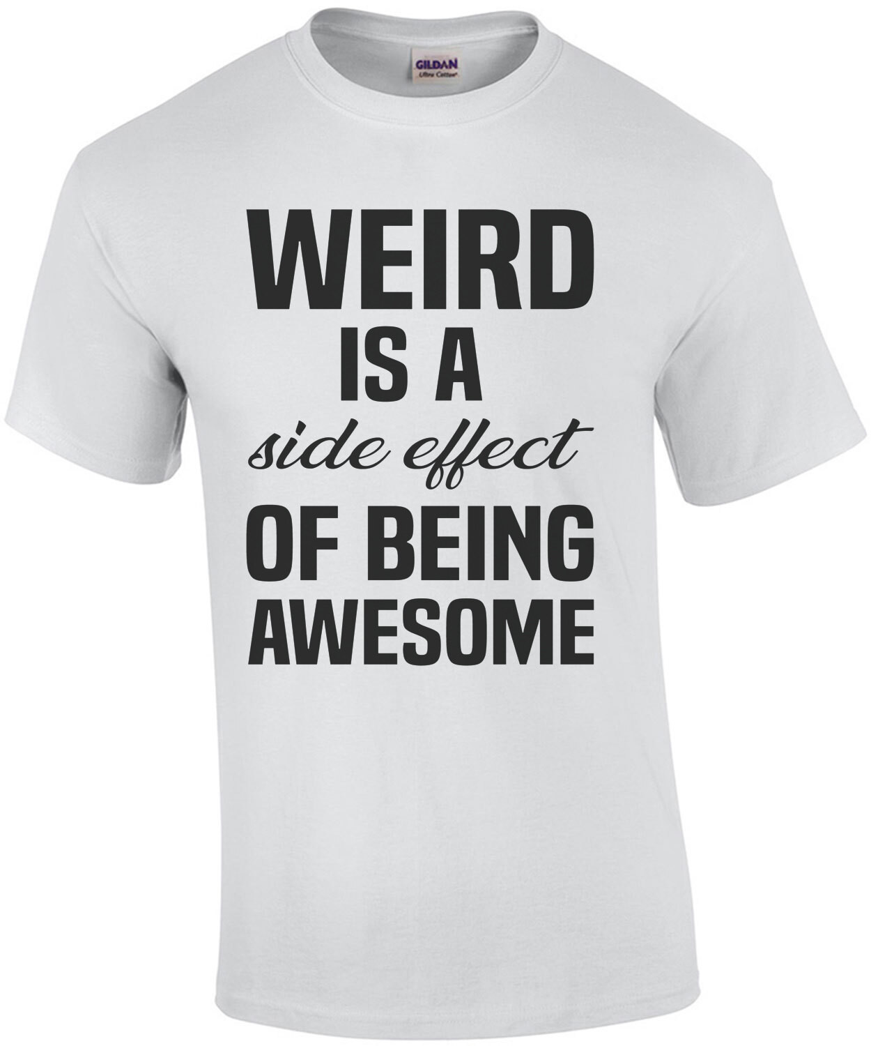 Weird is a side effect of being awesome - funny t-shirt