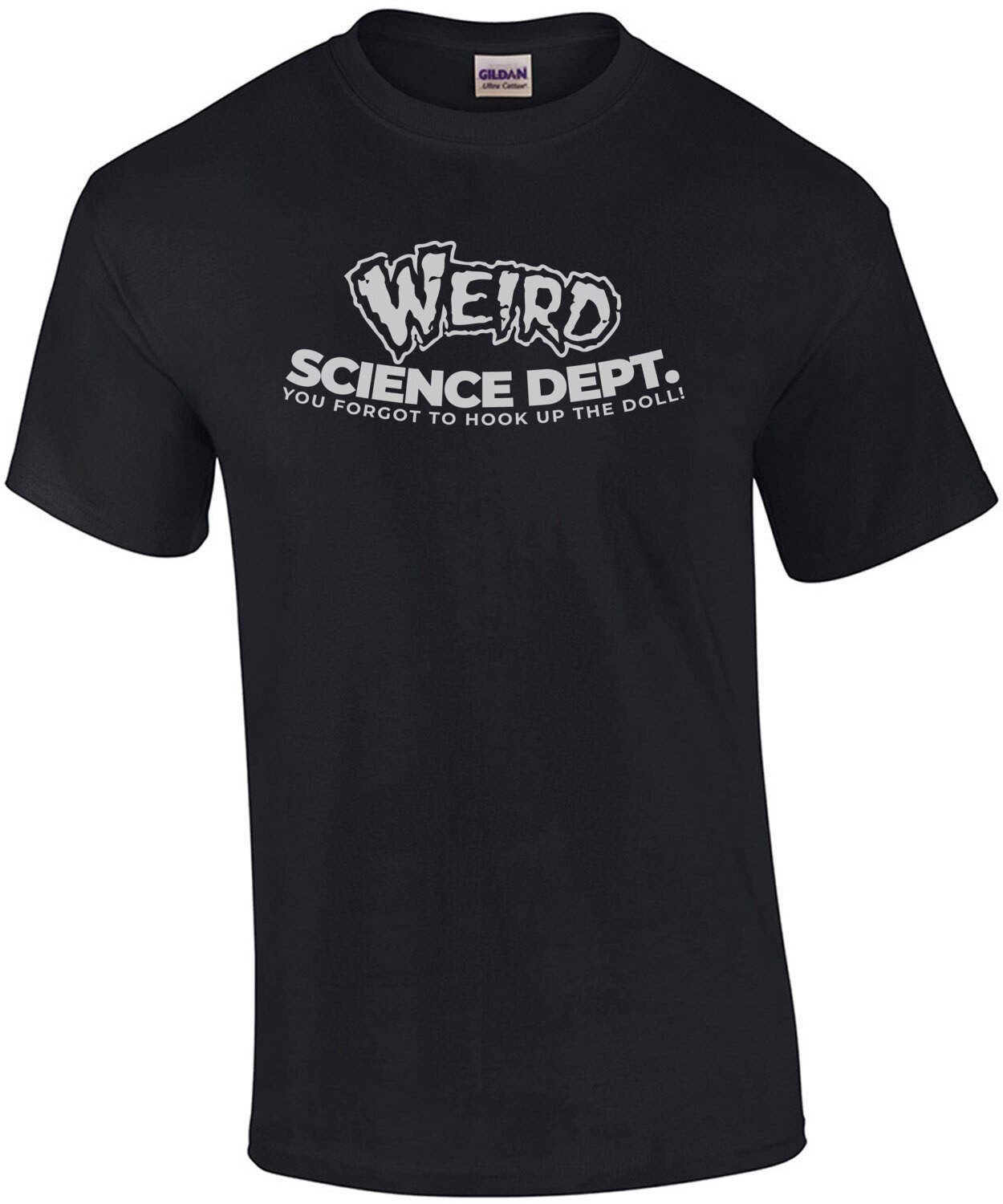 Weird Science Dept. You forgot to hook up the doll! - Weird Science 80's T-Shirt