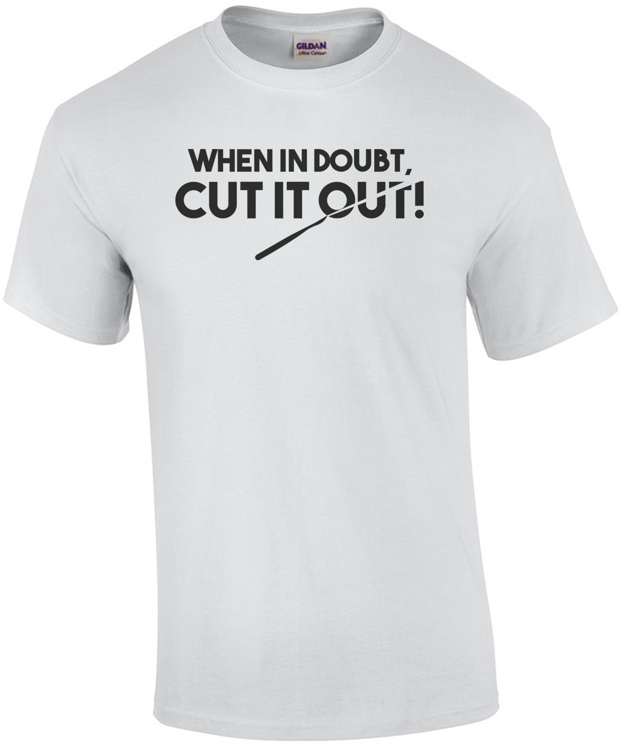 When in doubt, cut it out. funny Surgeon / surgery T-Shirt