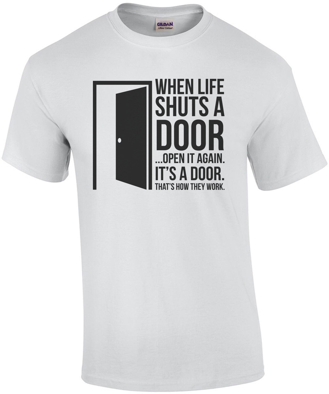 When life shuts a door... open it again. It's a door. That's how they work. Sarcastic T-Shirt