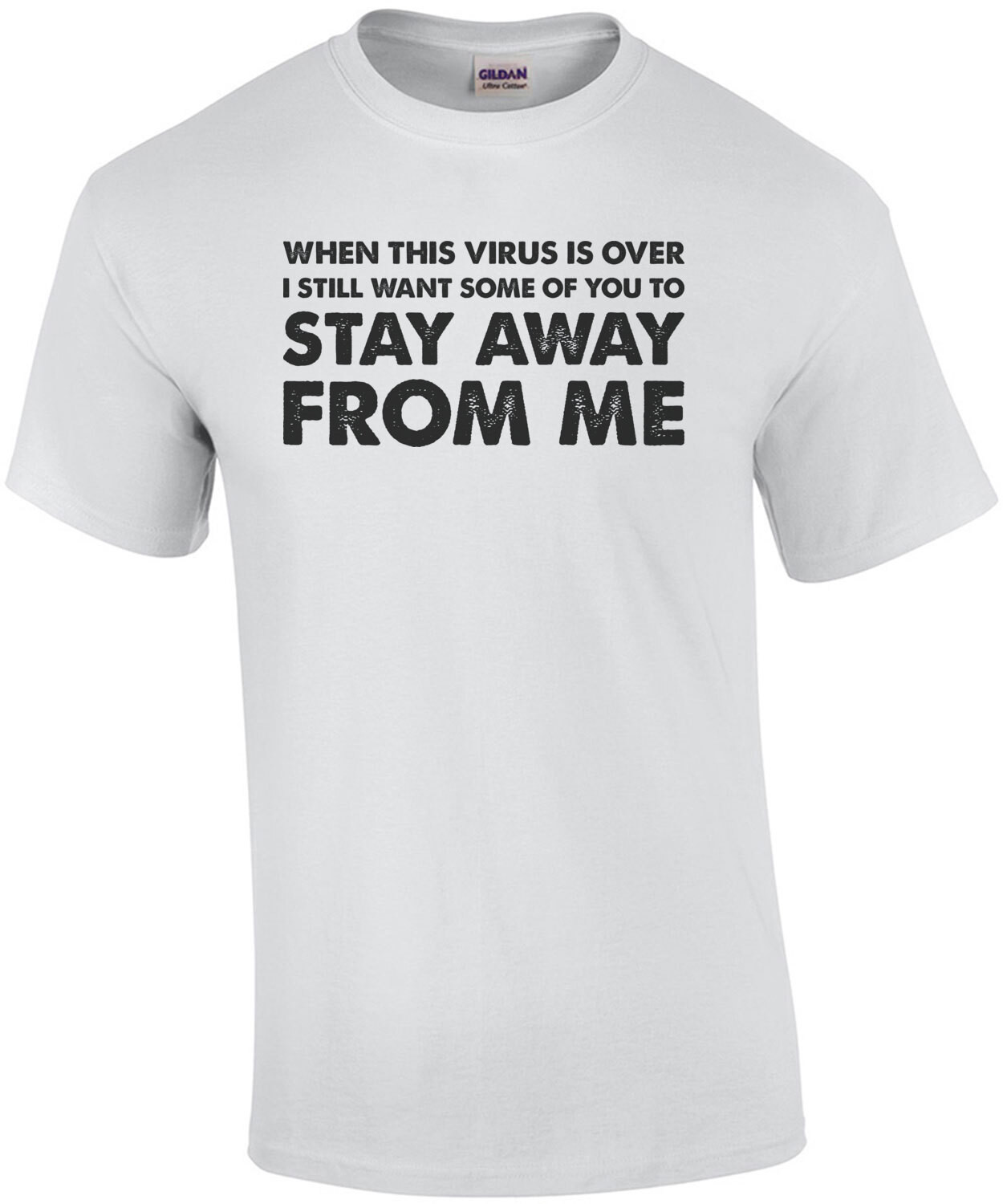 When this virus is over I still want some of you to stay away from me - funny covid-19 t-shirt