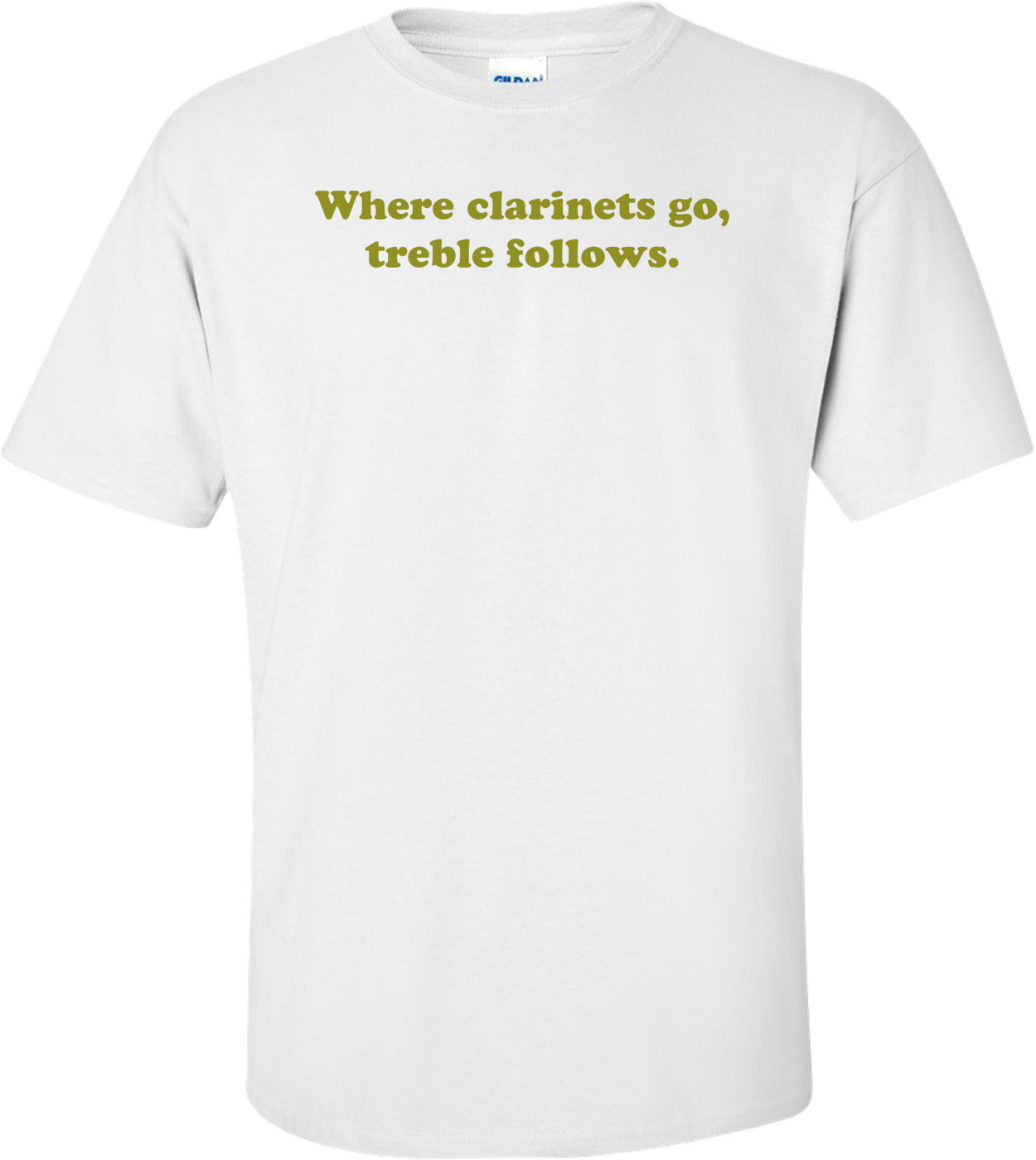Where clarinets go, treble follows. Shirt